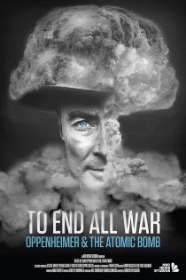 دانلود فیلم برای پایان دادن به تمام جنگ ها: اوپنهایمر و بمب اتم To End All War: Oppenheimer & the Atomic Bomb 2023