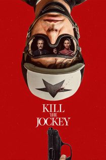 دانلود فیلم  سوارکار را بکش Kill the Jockey 2024