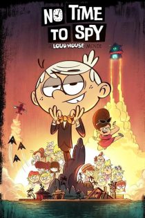 دانلود فیلم زمان جاسوسی نیست: خانه پر سر و صدا No Time to Spy: A Loud House Movie 2024