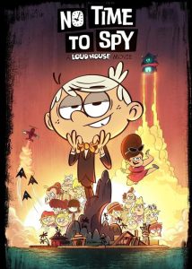دانلود فیلم زمان جاسوسی نیست: خانه پر سر و صدا No Time to Spy: A Loud House Movie 2024