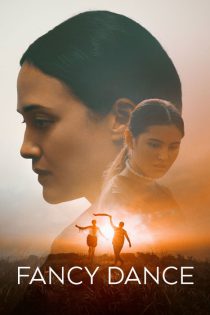 دانلود فیلم رقص خیالی Fancy Dance 2023