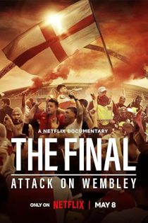 دانلود مستند فینال: حمله به استادیوم ومبلی The Final: Attack on Wembley 2024